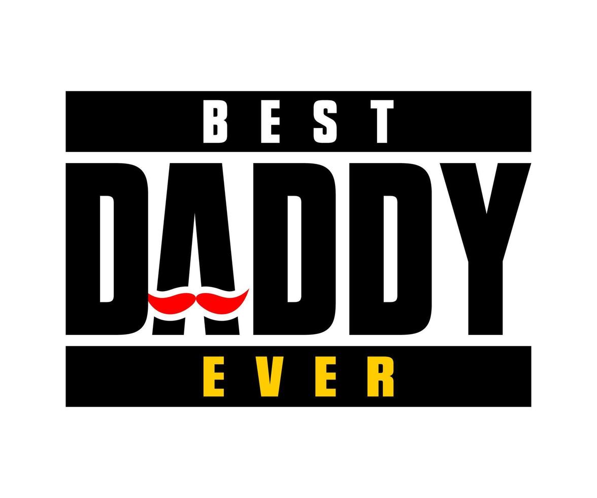 Best Daddy Ever vector typography t-shirt design