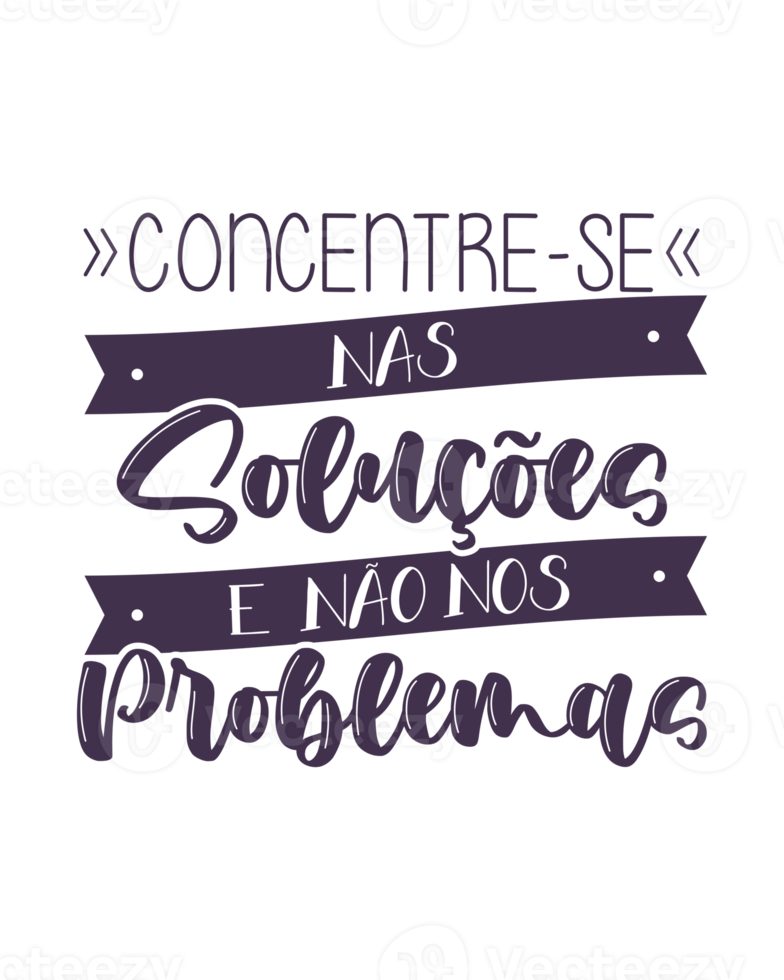 Motivational quote lettering in Brazilian Portuguese. Translation - Focus on solutions, not problems. png