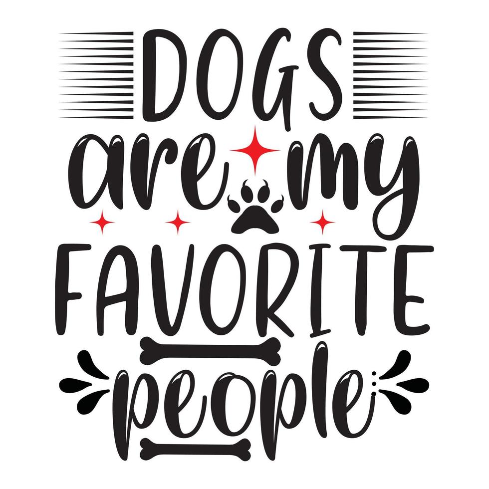 Dogs are my favorite people vector