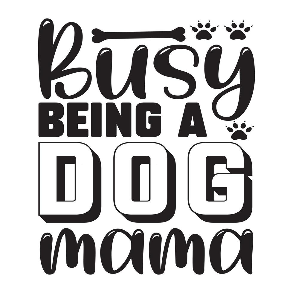 Busy being a dog mama vector