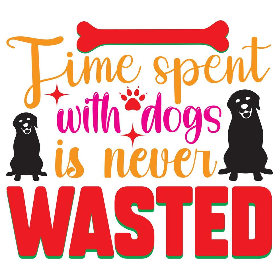 Time spent with dogs is never wasted vector