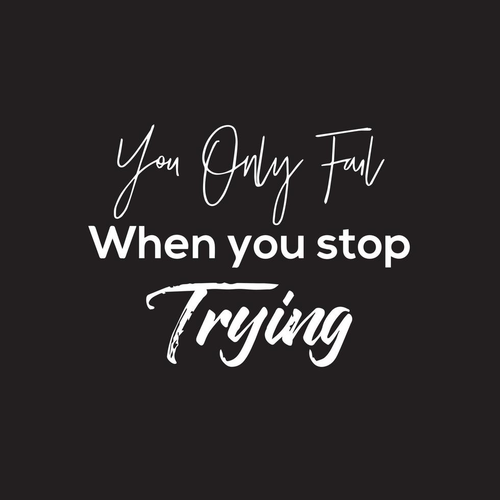 Inspirational Quotes on black background - You only fail when you stop trying vector