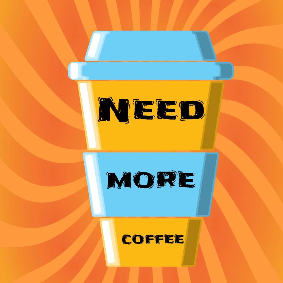 A beautiful large cardboard yellow-blue cup of quick takeaway coffee with you with the inscription you need more coffee on the background of abstract sun rays. Vector illustration