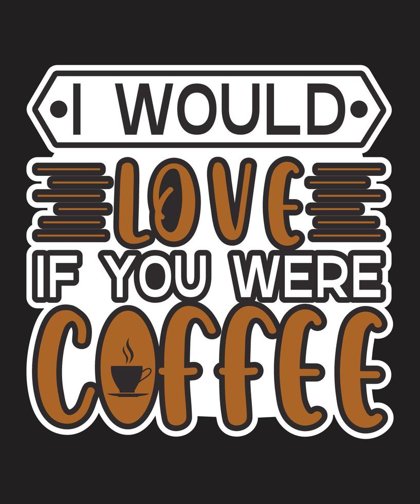 I Would Love If You Were Coffee vector