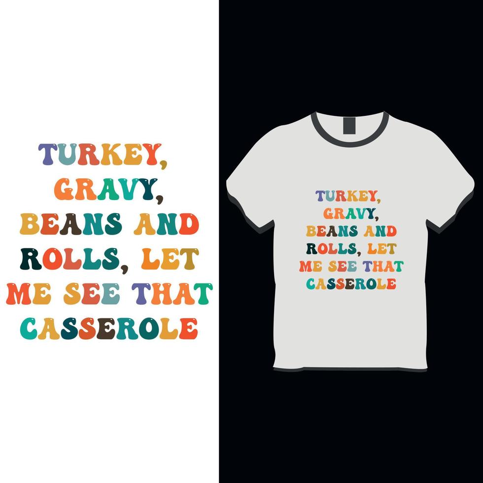 Turkey gravy, beans, and rolls, let me see that casserole typography thanksgiving t-shirt design vector
