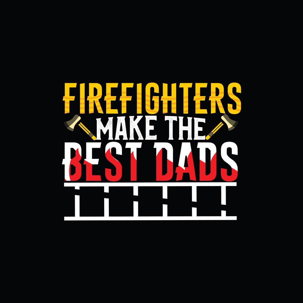 FIREFIGHTERS Make The Best Dads vector t-shirt template. Vector graphics, Firefighter typography design. Can be used for Print mugs, sticker designs, greeting cards, posters, bags, and t-shirts.