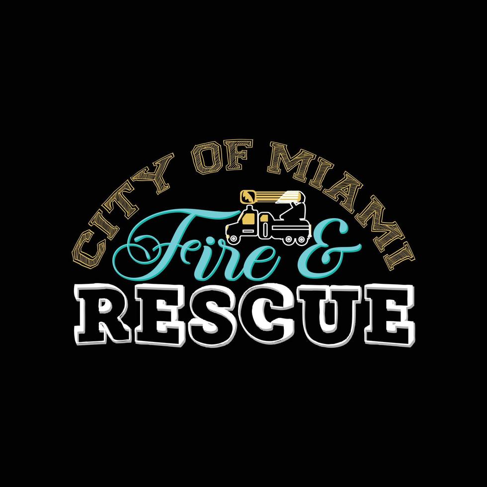 City Of Miami Fire  rescue vector t-shirt template. Vector graphics, Firefighter typography design. Can be used for Print mugs, sticker designs, greeting cards, posters, bags, and t-shirts.