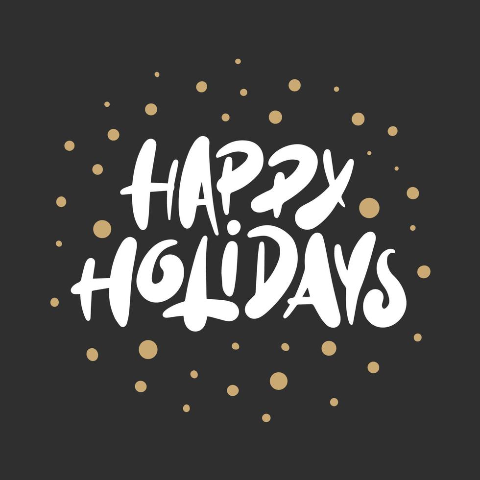 Vector lettering illustration phrase Happy Holidays for posters, decoration, card, t-shirts and print. Hand drawn calligraphy for Christmas and New Year holiday on dark background.