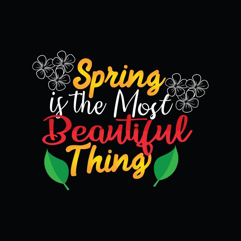 Spring is the Most Beautiful Thing vector t-shirt template. Vector graphics, spring typography design. Can be used for Print mugs, sticker designs, greeting cards, posters, bags, and t-shirts.