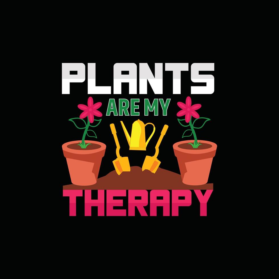 plants are my therapy vector t-shirt template. Vector graphics, gardening typography design. Can be used for Print mugs, sticker designs, greeting cards, posters, bags, and t-shirts.