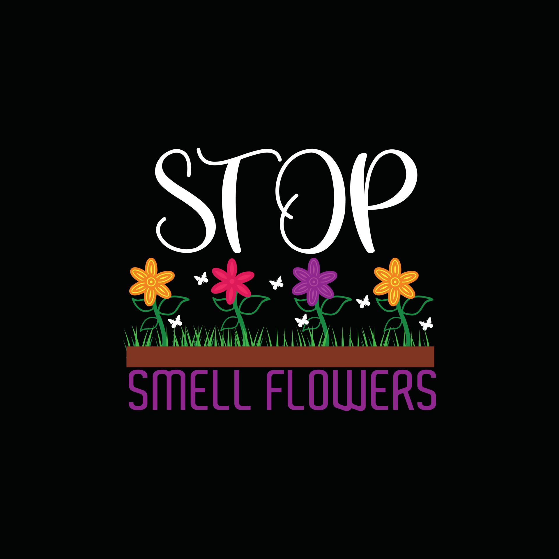 Stop smell flowers vector tshirt template. Vector graphics, gardening typography design. Can be