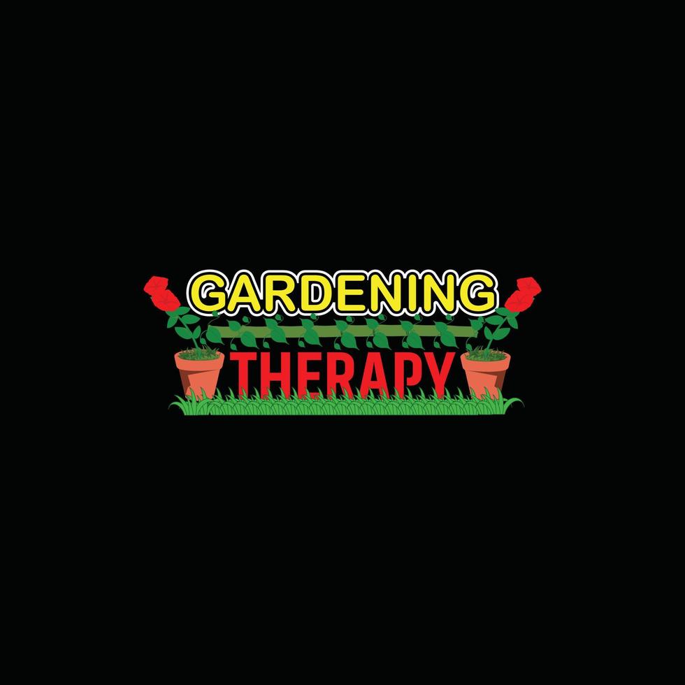 Gardening therapy vector t-shirt template. Vector graphics, gardening typography design. Can be used for Print mugs, sticker designs, greeting cards, posters, bags, and t-shirts.