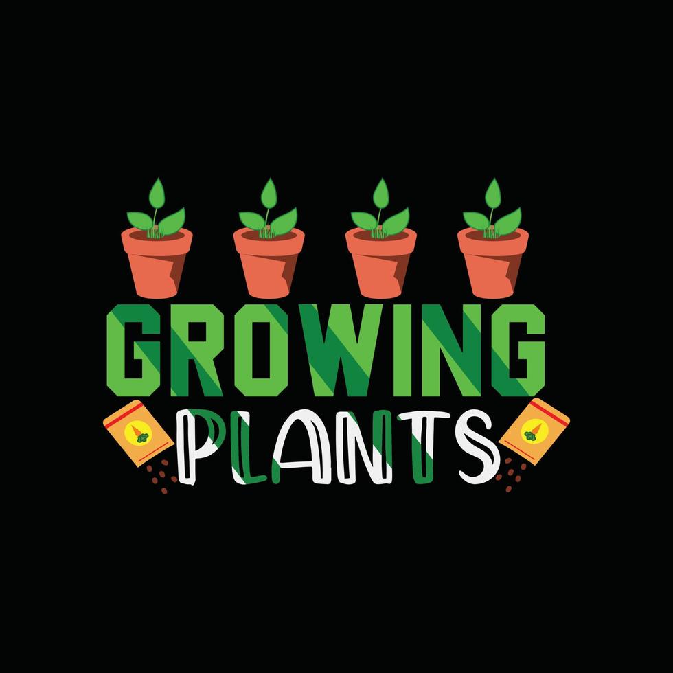 Growing plants vector t-shirt template. Vector graphics, gardening typography design. Can be used for Print mugs, sticker designs, greeting cards, posters, bags, and t-shirts.