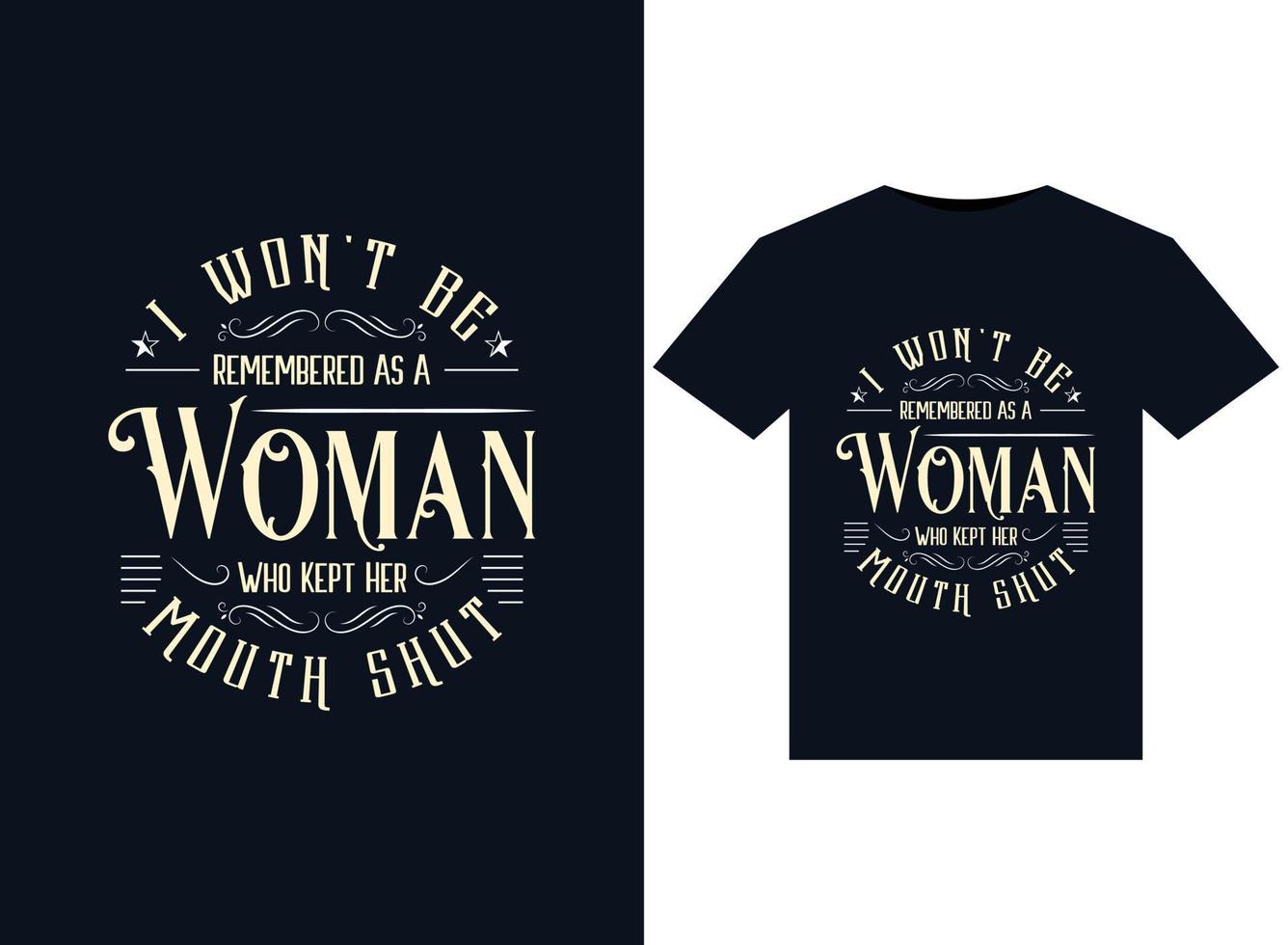 I Won't Be Remembered As A Woman Who Kept Her Mouth Shut illustrations for print-ready T-Shirts design vector