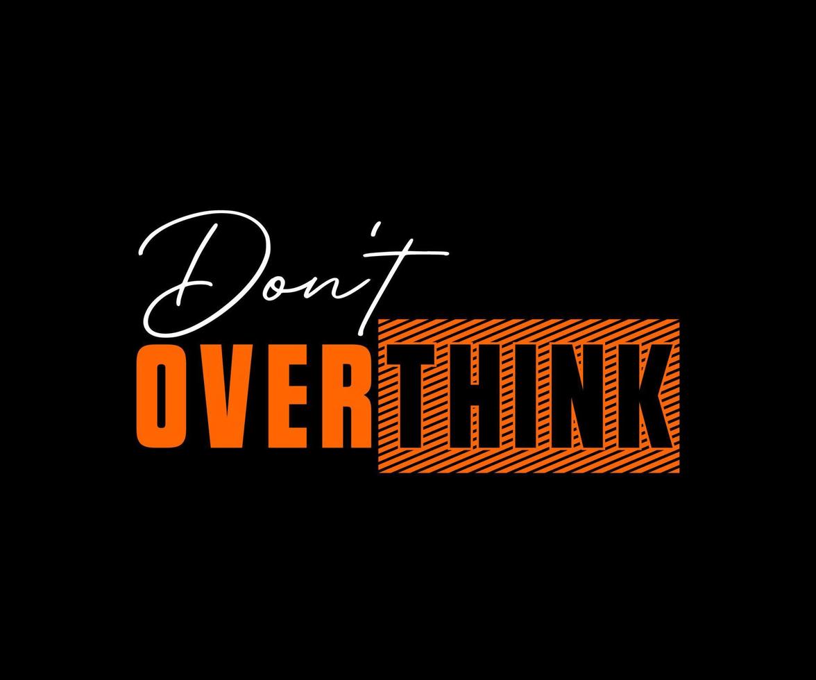 Don't Overthink typography vector t-shirt design for digital screen printing etc