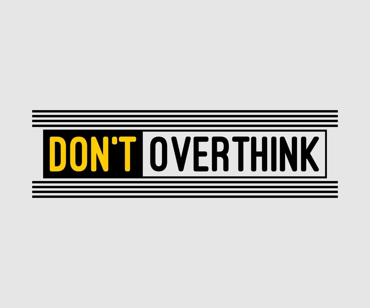 Don't Overthink typography vector t-shirt design for digital screen printing etc