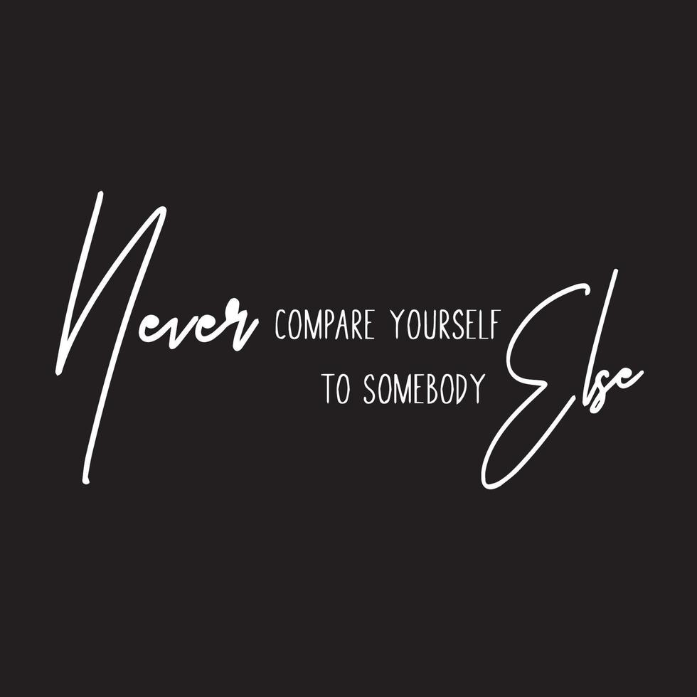 Motivational Typography Quotes on black background. Never compare yourself to somebody else vector