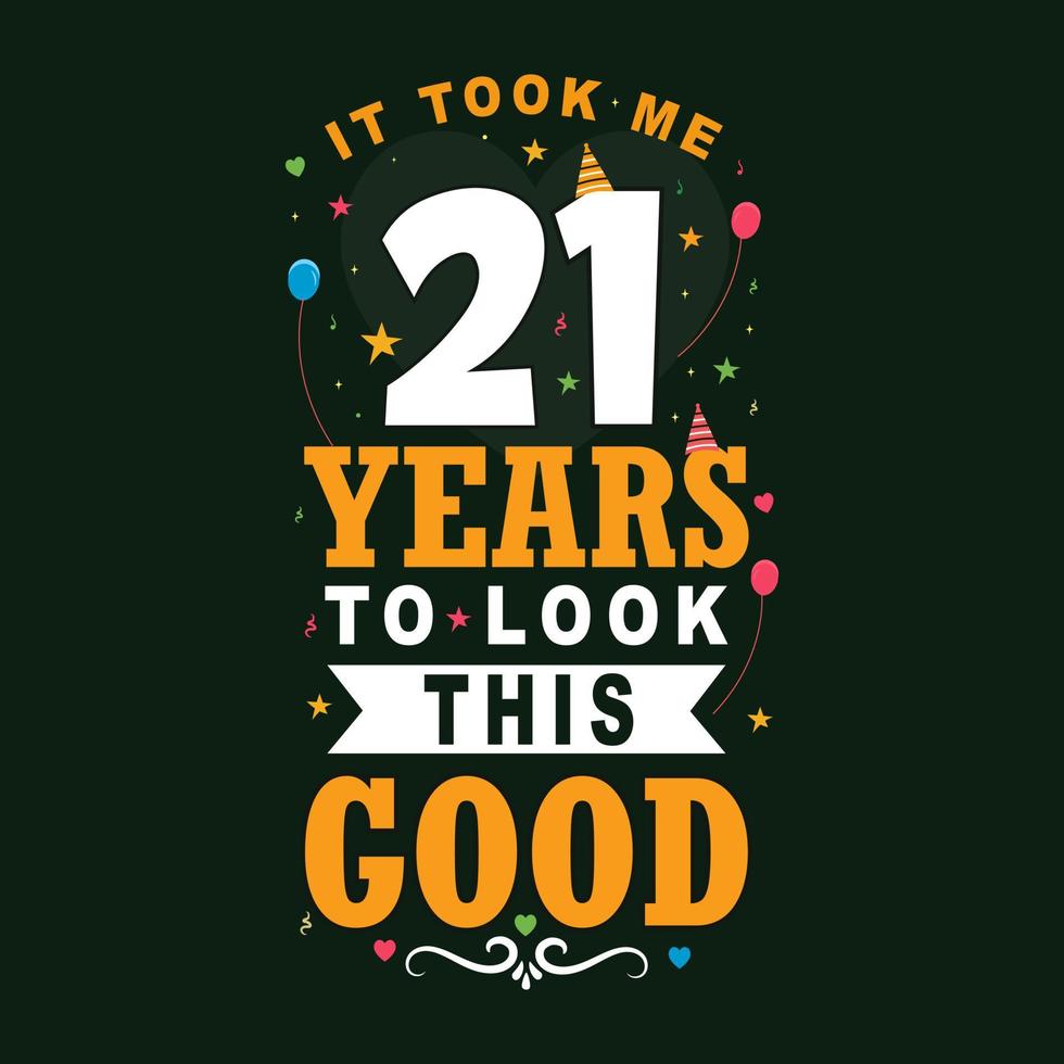 tomó 21 años para verse tan bien. Diseño de letras vintage de celebración de 21 cumpleaños y 21 aniversario. vector