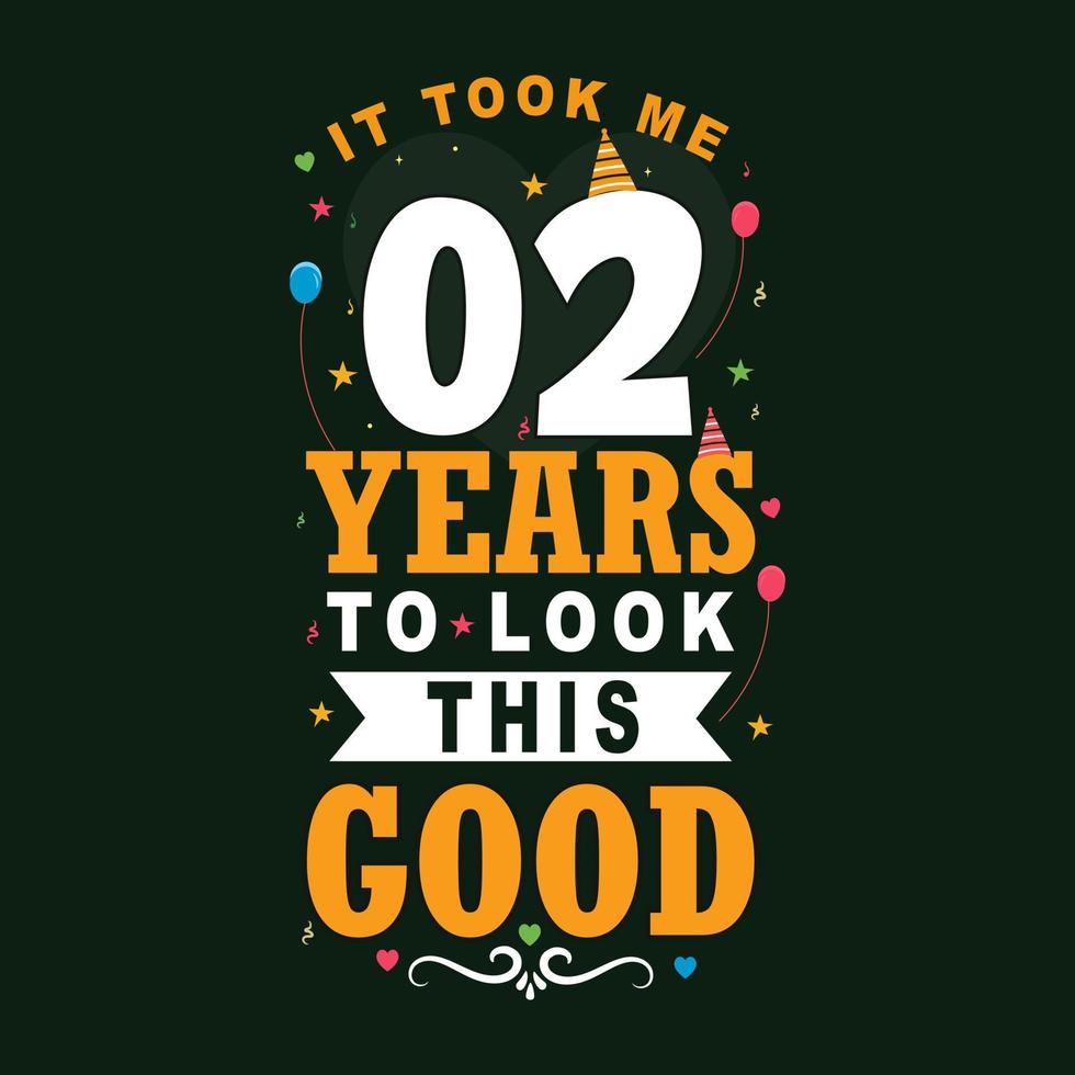 It took me 2 years to look this good. 2 Birthday and 2 anniversary celebration Vintage lettering design. vector