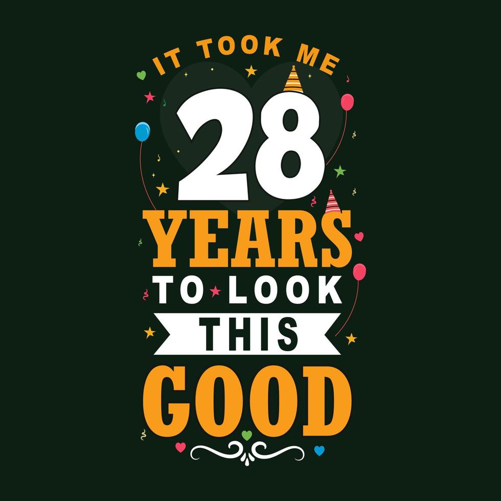 It took 28 years to look this good. 28 Birthday and 28 anniversary celebration Vintage lettering design. vector