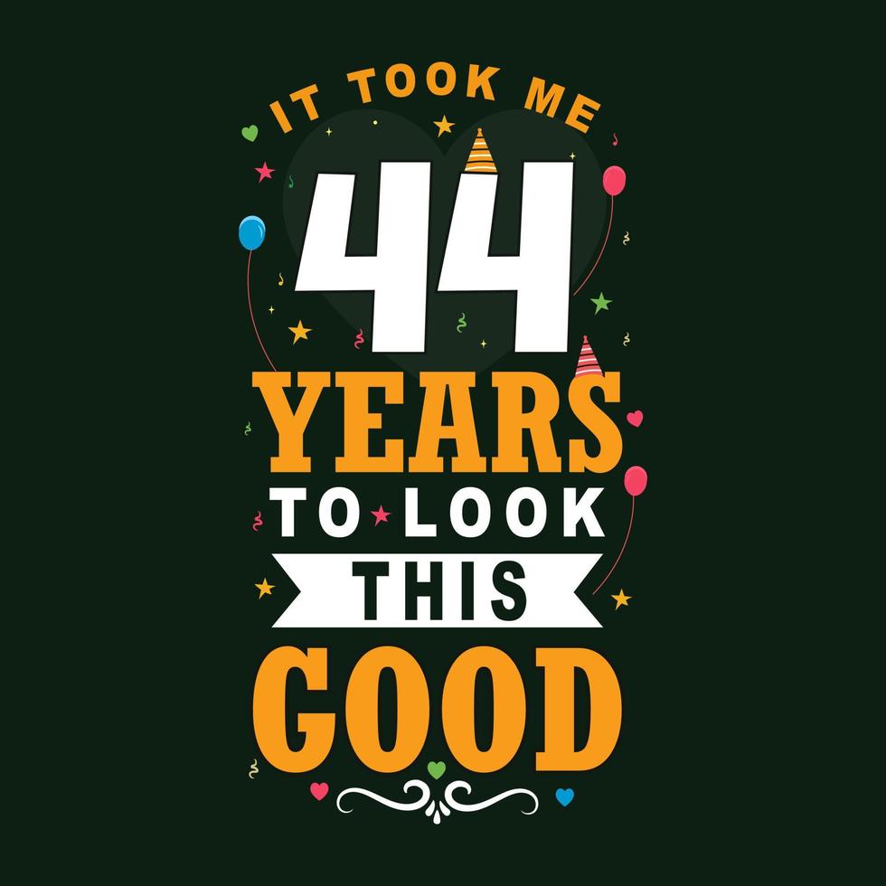 tomó 44 años para verse tan bien. Diseño de letras vintage de 44 cumpleaños y 44 aniversario. vector