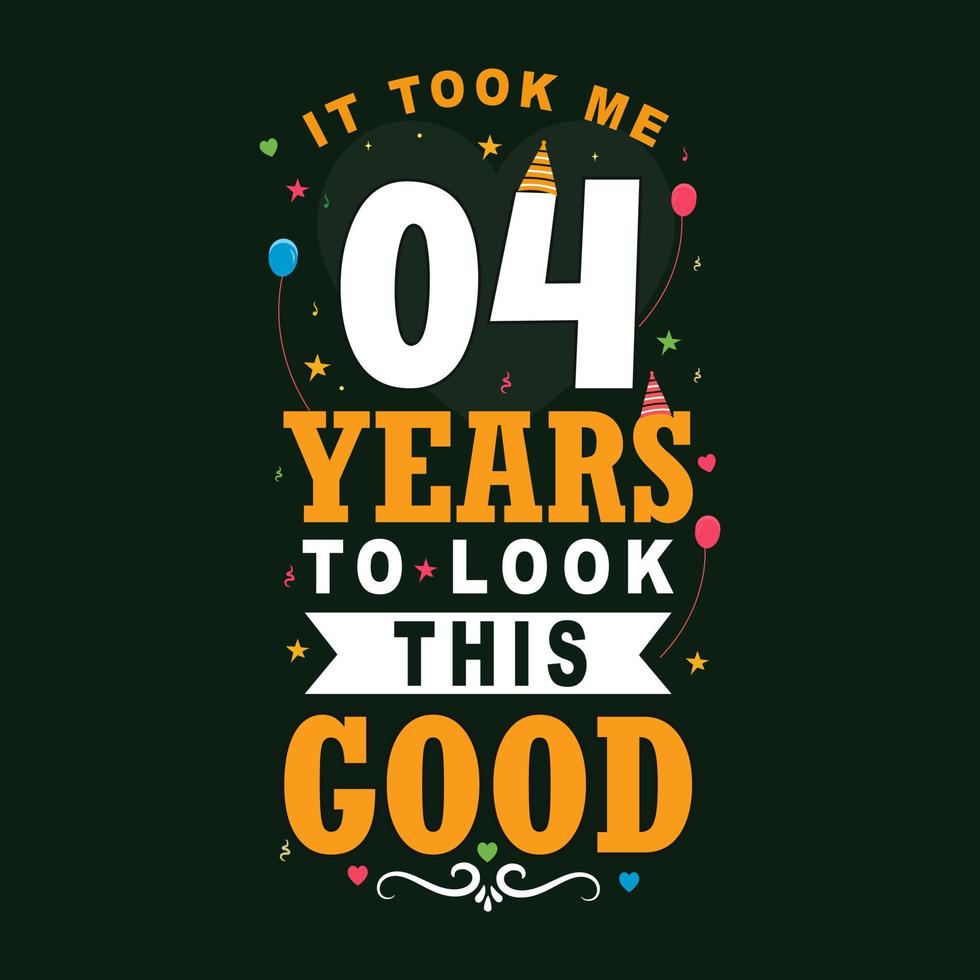 It took me 4 years to look this good. 4 Birthday and 4 anniversary celebration Vintage lettering design. vector