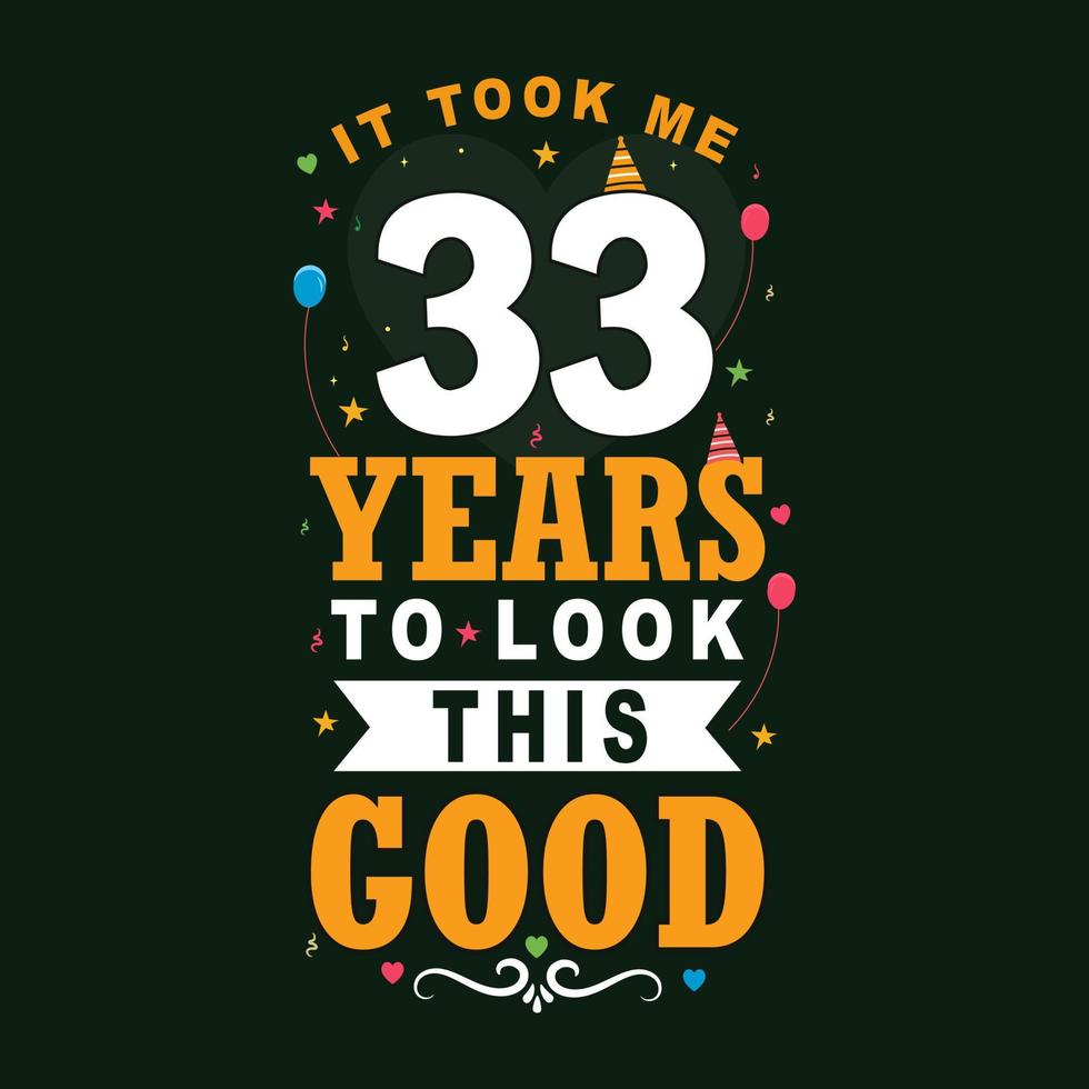 It took 33 years to look this good. 33 Birthday and 33 anniversary celebration Vintage lettering design. vector