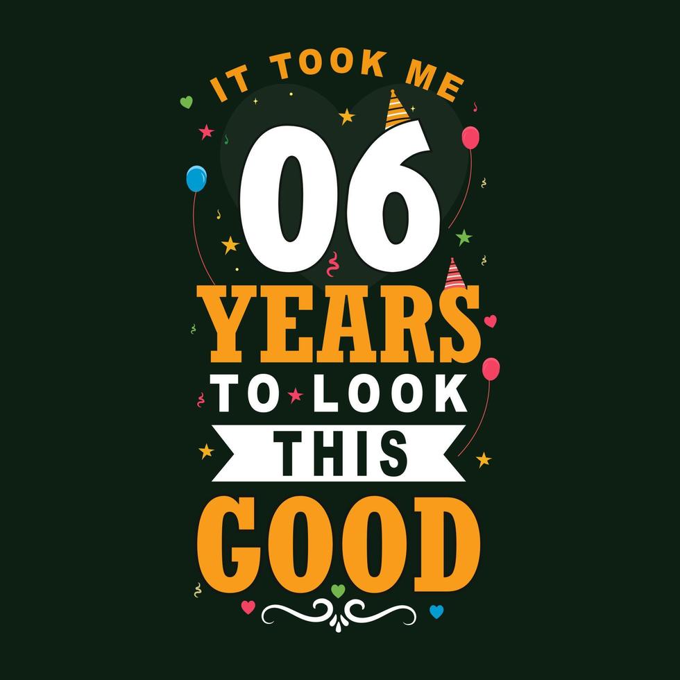 It took me 6 years to look this good. 6 Birthday and 6 anniversary celebration Vintage lettering design. vector