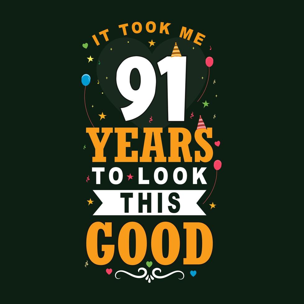 It took 91 years to look this good 91 Birthday and 91 anniversary celebration Vintage lettering design. vector