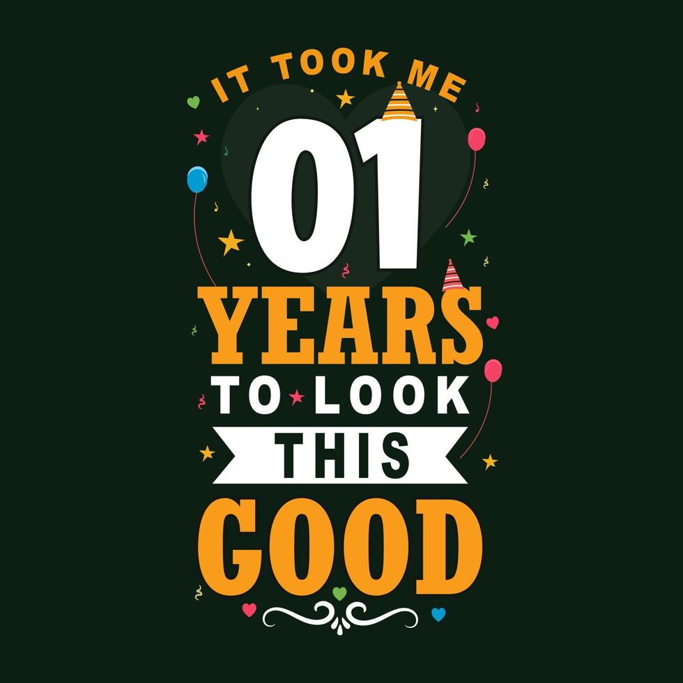 It took me 1 years to look this good. 1 Birthday and 1 anniversary celebration Vintage lettering design. vector