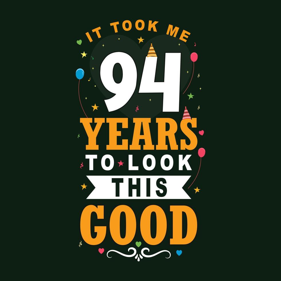 It took 94 years to look this good 94 Birthday and 94 anniversary celebration Vintage lettering design. vector