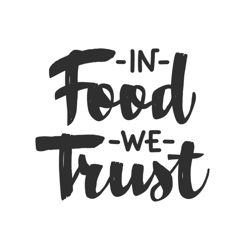 In food we trust, modern ink brush calligraphy. Handwritten lettering isolated on white background. vector
