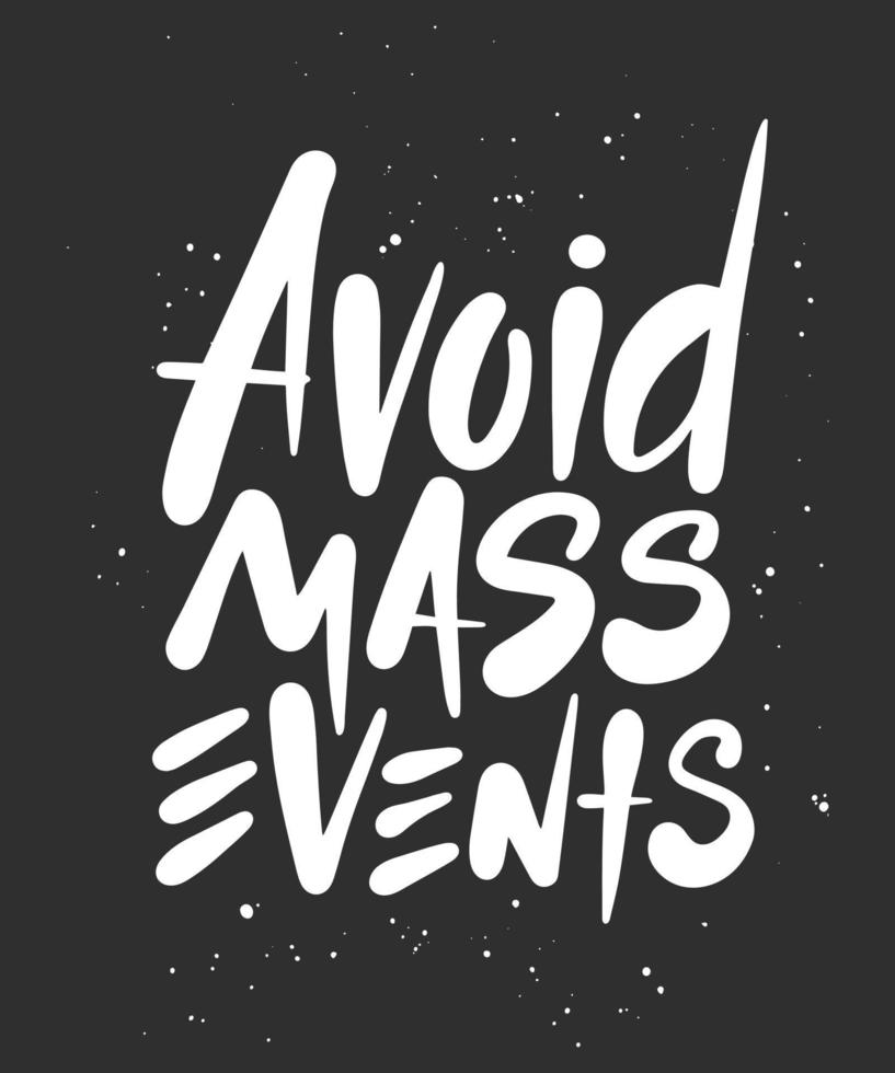 Vector lettering illustration with quote for posters, decoration, wall art and t shirt print. Hand drawn inspirational and motivational typography text on dark background. Avoid mass events.