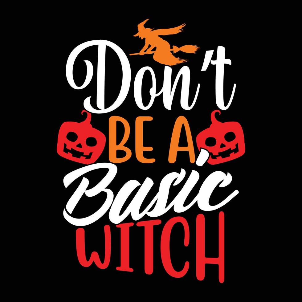 don't be a basic witch, halloween witch, hocus pocus, halloween lettering design vector