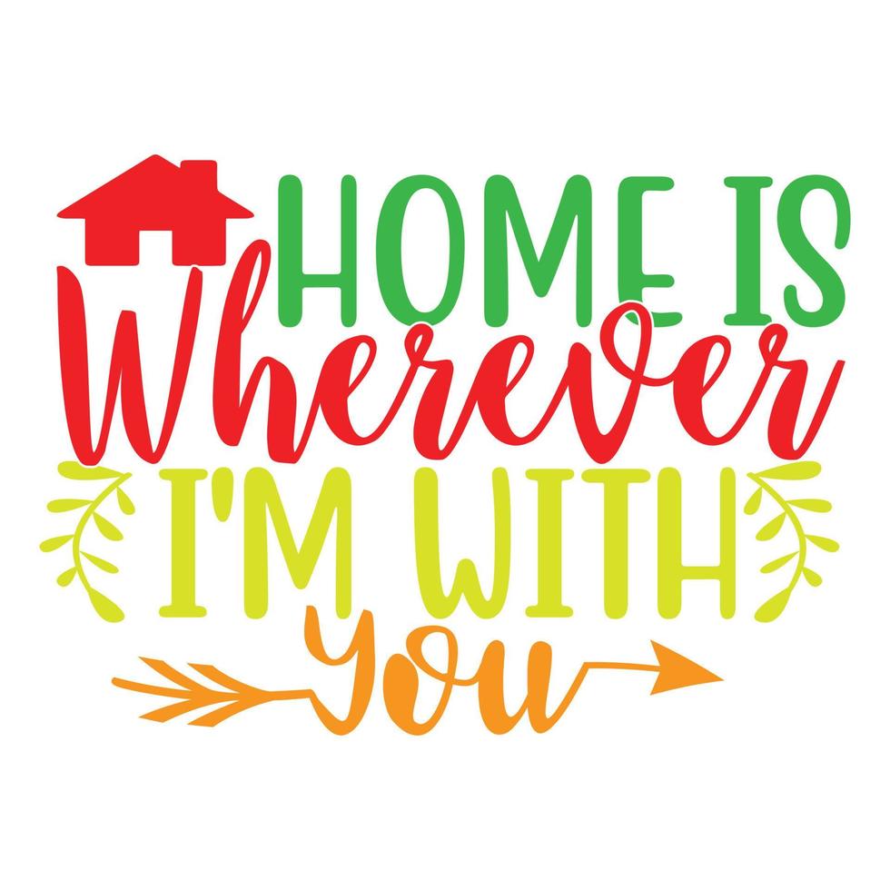 home is wherever i'm with you, new year, christmas day saying illustration art vector