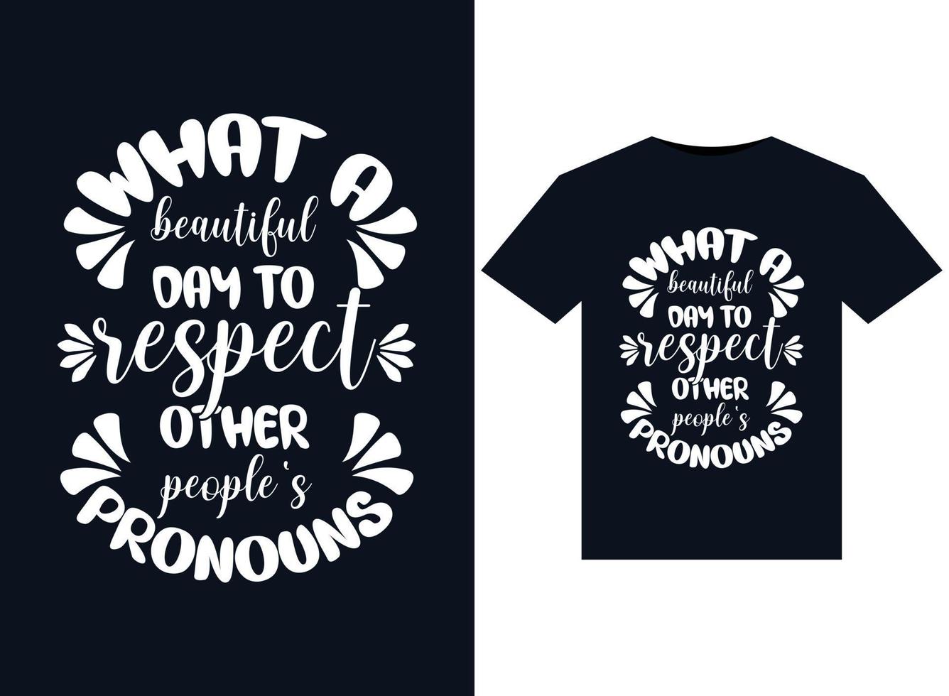 What A Beautiful Day to Respect Other People's Pronouns illustrations for print-ready T-Shirts design vector