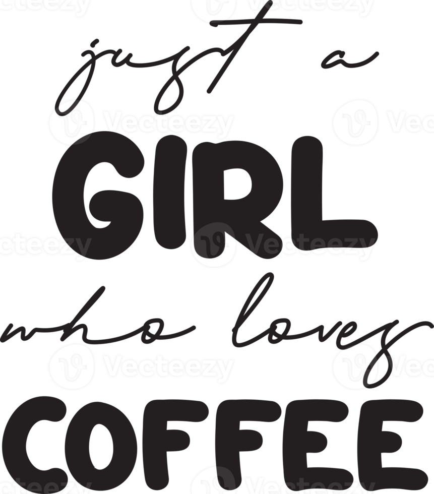 alleen maar een meisje wie liefdes koffie belettering en koffie citaat illustratie png