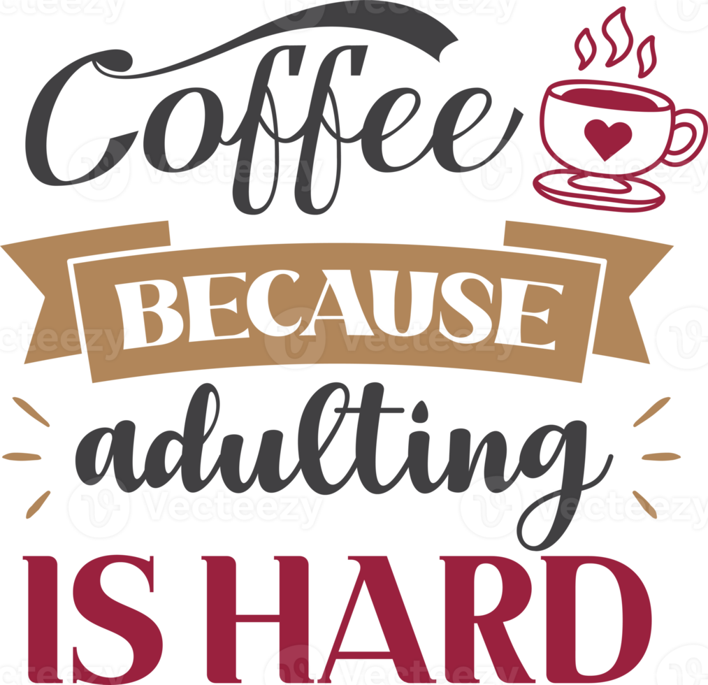 Coffee Because Adulting Is Hard lettering and coffee quote illustration png