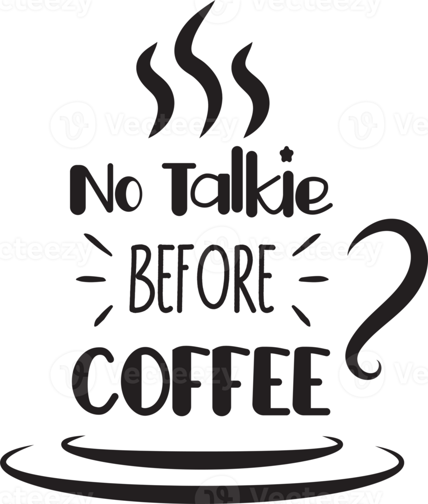 No Talkie Before Coffee lettering and coffee quote illustration png