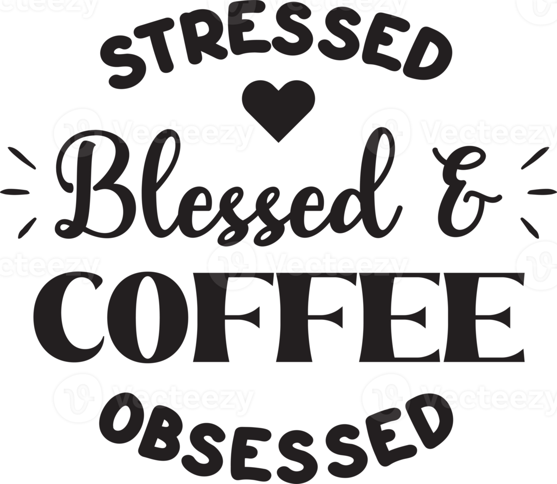 stressed blessed and coffee obsessed lettering and coffee quote illustration png