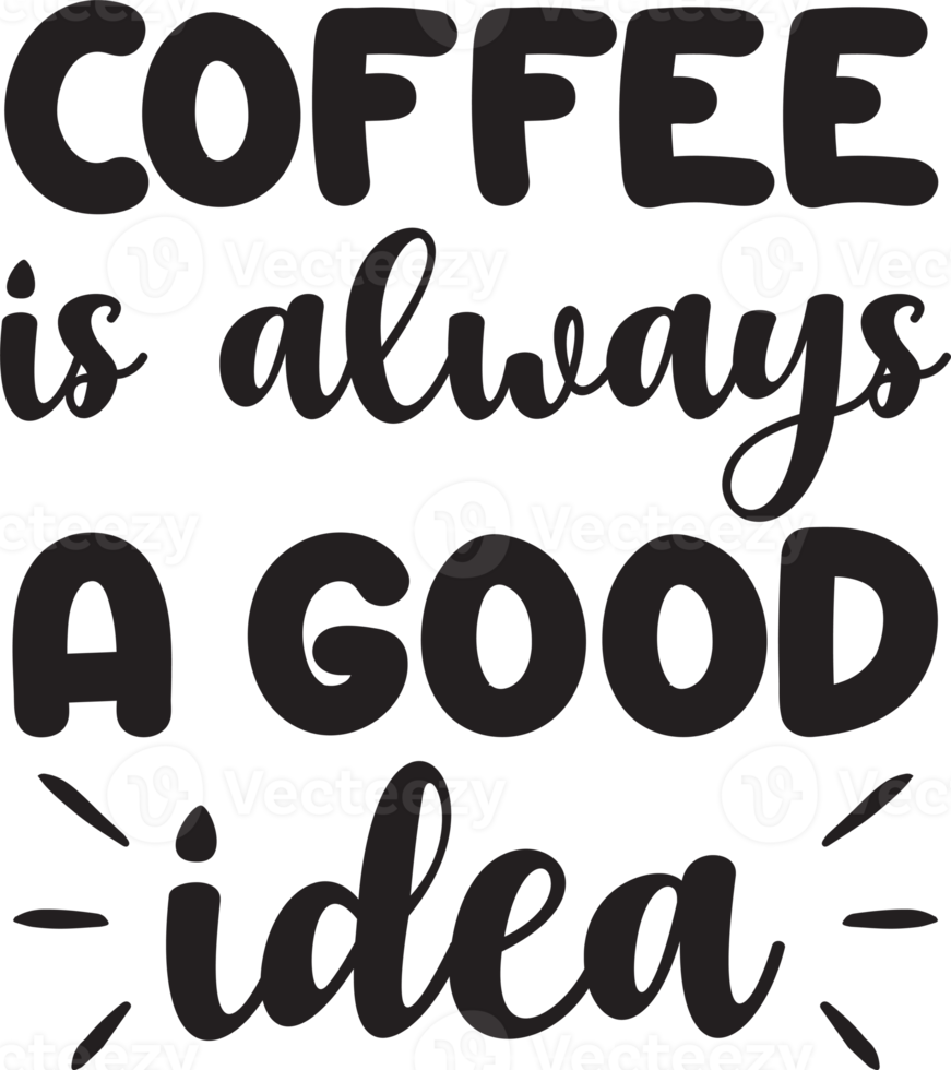 coffee is always a good idea lettering and coffee quote illustration png