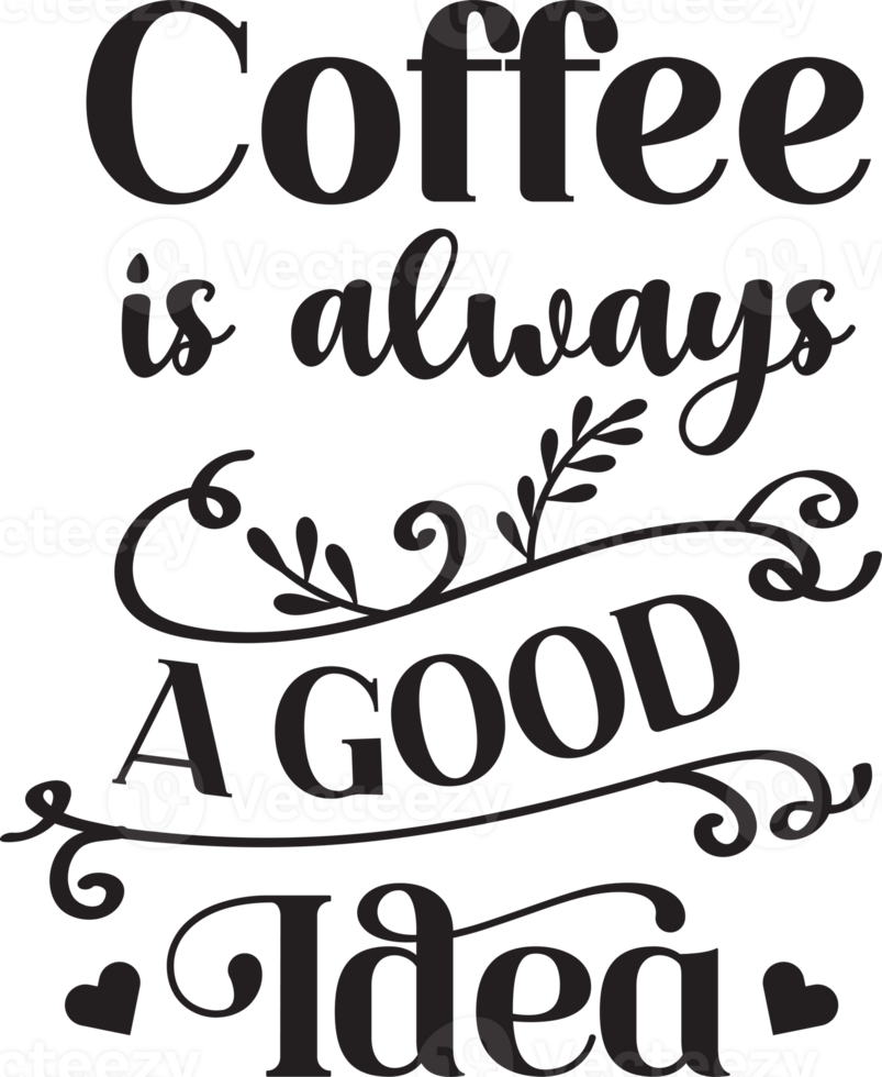 coffee is always a good idea lettering and coffee quote illustration png