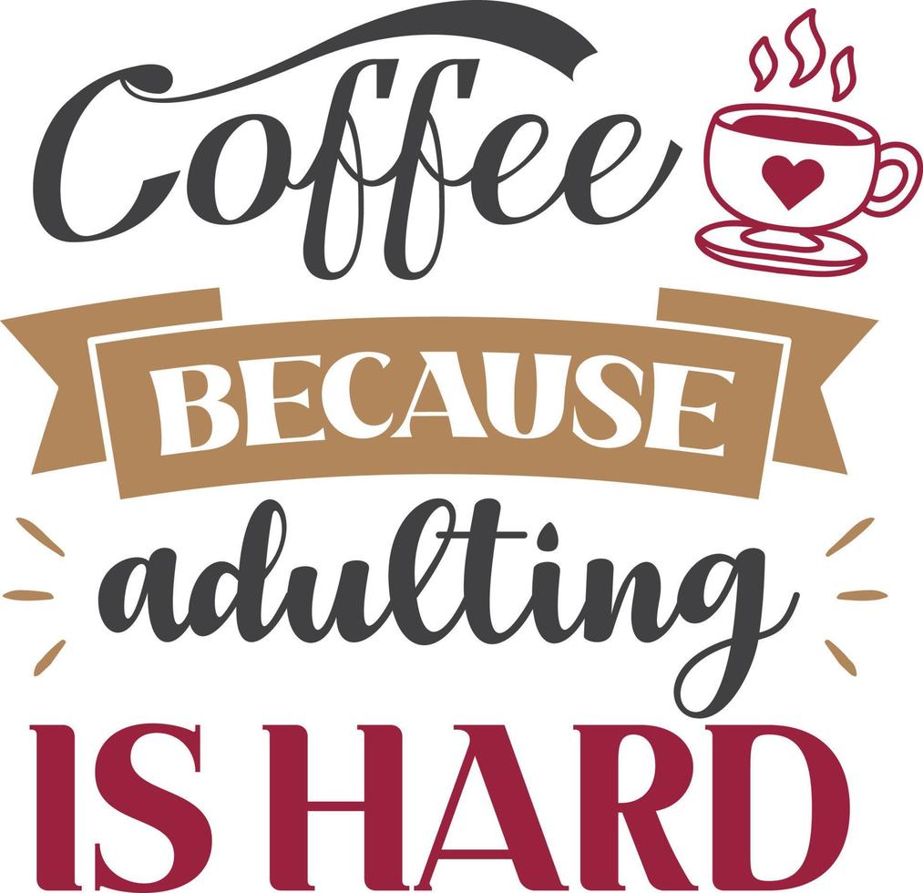 Coffee Because Adulting Is Hard lettering and coffee quote illustration vector