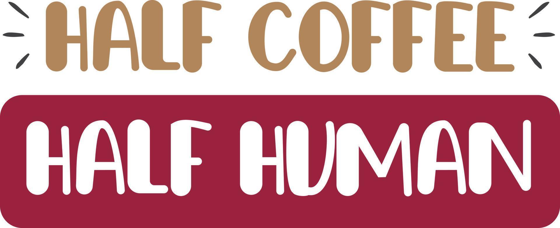 Half Coffee Half Human lettering and coffee quote illustration vector