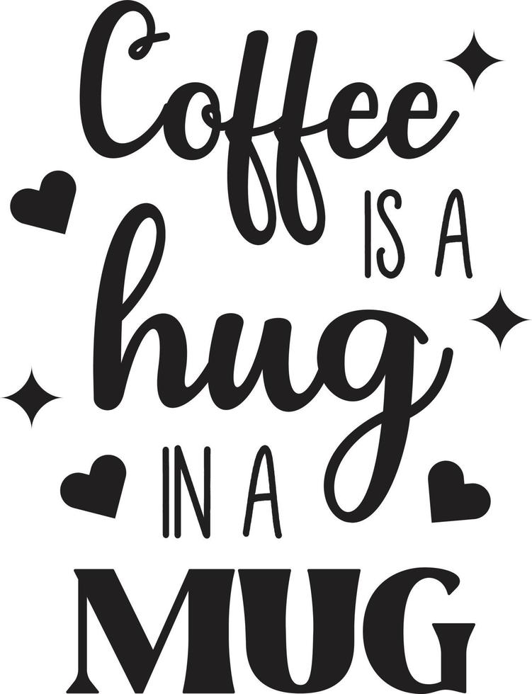 Coffee Is A Hug In A Mug lettering and coffee quote illustration vector