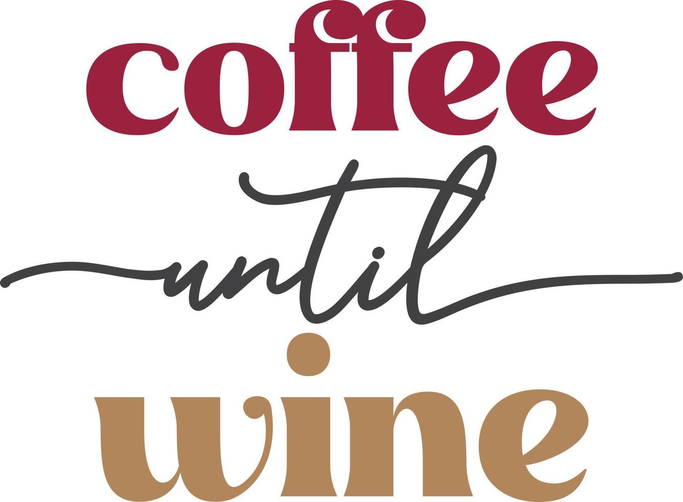 coffee until wine lettering and coffee quote illustration vector