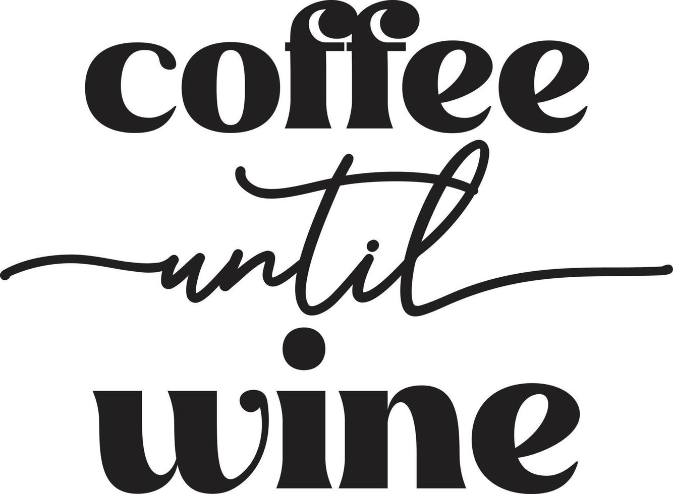 coffee until wine lettering and coffee quote illustration vector