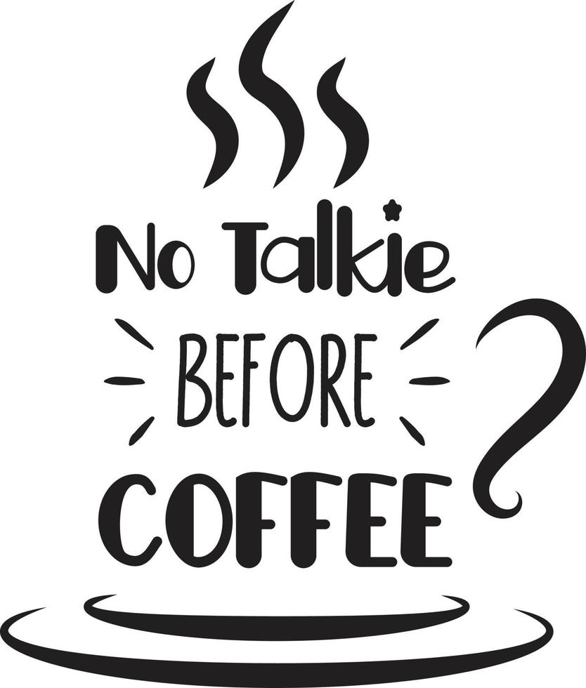 No Talkie Before Coffee lettering and coffee quote illustration vector
