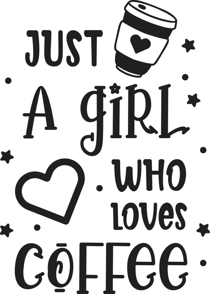 just a girl who loves coffee lettering and coffee quote illustration vector