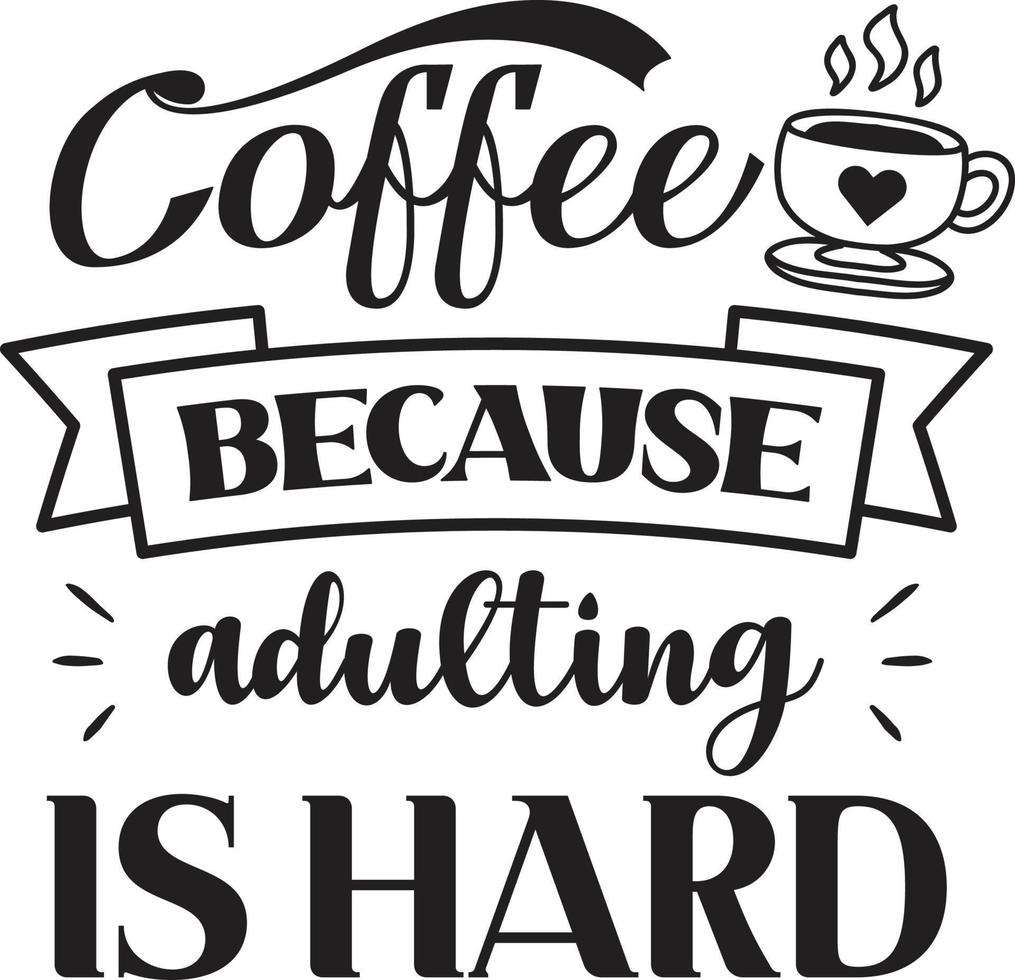 Coffee Because Adulting Is Hard lettering and coffee quote illustration vector